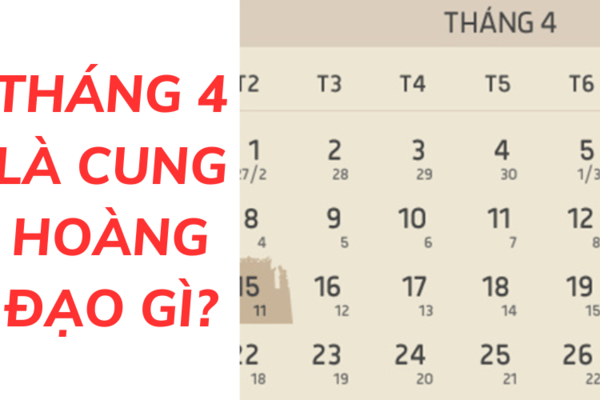 Tháng 4 thuộc cung hoàng đạo gì? Giải mã tính cách, sự nghiệp, tình yêu chi tiết nhất