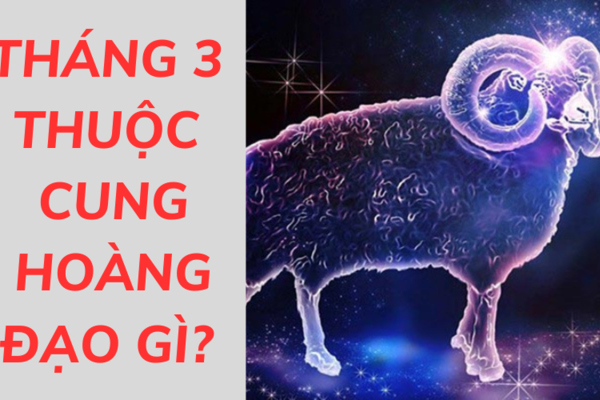 Tháng 3 thuộc cung hoàng đạo gì? Giải mã tính cách, sự nghiệp, tình yêu chi tiết nhất